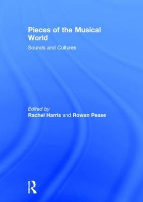 Pieces of the Musical World: Sounds and Cultures -  Rachel Harris,  Rowan Pease