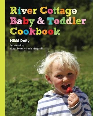 River Cottage Baby and Toddler Cookbook -  Nikki Duffy