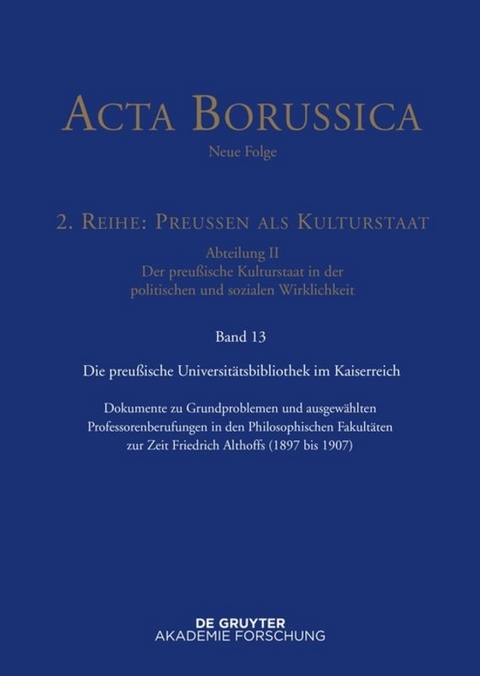 Acta Borussica - Neue Folge. Preußen als Kulturstaat. Der preußische... / Preußische Universitätspolitik im Deutschen Kaiserreich - 