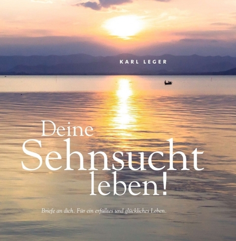 Deine Sehnsucht leben! - Karl Leger