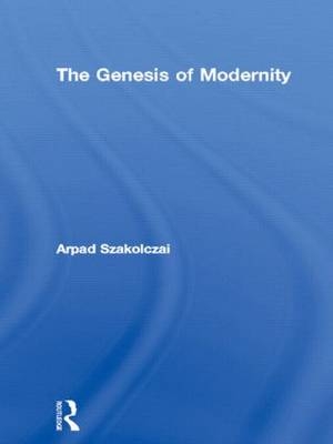 Genesis of Modernity -  Arpad Szakolczai