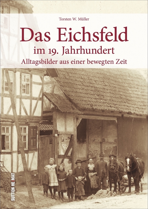 Das Eichsfeld im 19. Jahrhundert - Torsten W. Dr. Müller