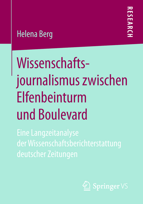 Wissenschaftsjournalismus zwischen Elfenbeinturm und Boulevard - Helena Berg