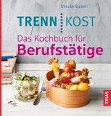 Trennkost. Das Kochbuch für Berufstätige - Ursula Summ