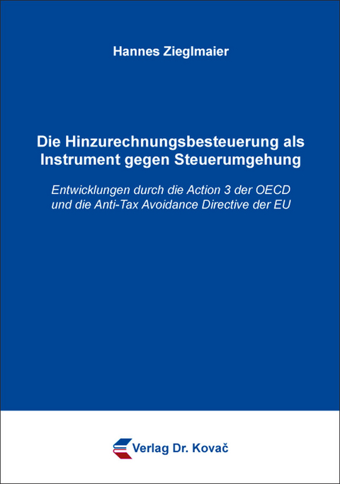 Die Hinzurechnungsbesteuerung als Instrument gegen Steuerumgehung - Hannes Zieglmaier