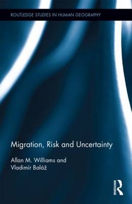 Migration, Risk and Uncertainty -  Vladimir Balaz,  Allan M. Williams