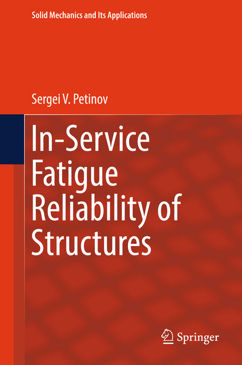 In-Service Fatigue Reliability of Structures - Sergei V. Petinov