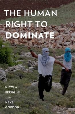 Human Right to Dominate -  Neve Gordon,  Nicola Perugini