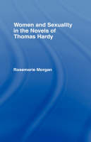 Women and Sexuality in the Novels of Thomas Hardy -  Rosemarie Morgan