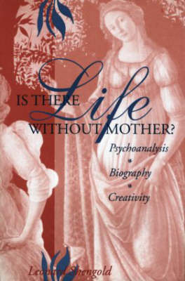 Is There Life Without Mother? -  Leonard Shengold