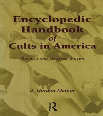 Encyclopedic Handbook of Cults in America -  J. Gordon Melton