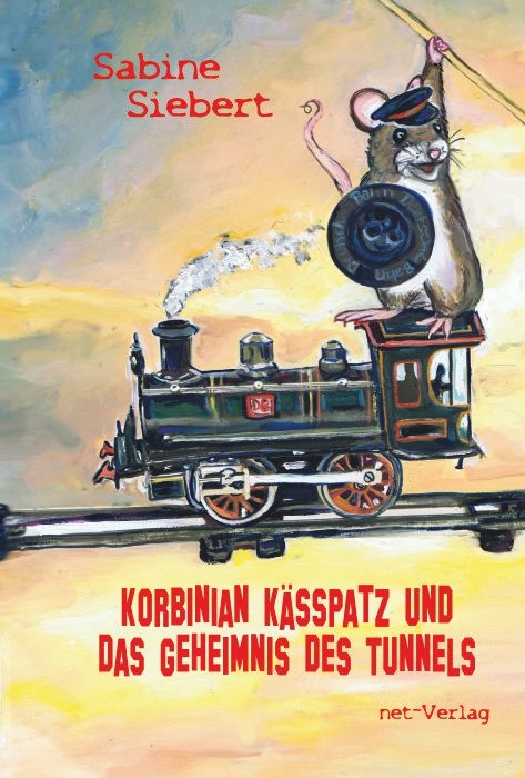 Korbinian Kässpatz und das Geheimnis des Tunnels - Sabine Siebert