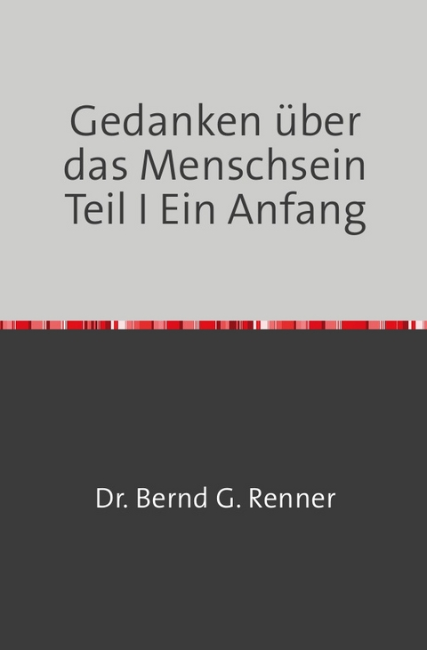 Gedanken über das Menschsein Teil I Ein Anfang - Christine Renner