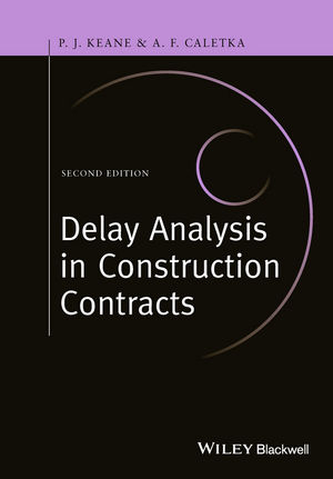 Delay Analysis in Construction Contracts - P. John Keane, Anthony F. Caletka