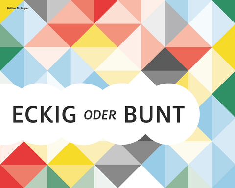 Eckig oder bunt - Bettina M. Jasper