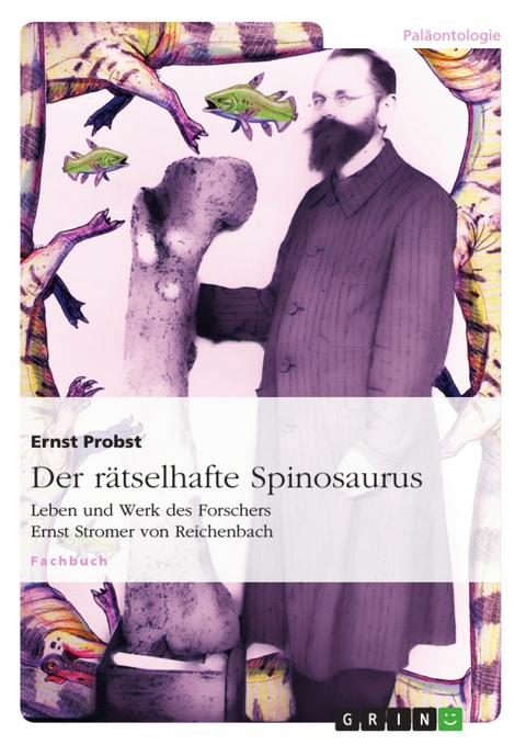 Der rätselhafte Spinosaurus -  Ernst Probst