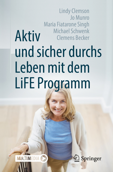 Aktiv und sicher durchs Leben mit dem LiFE Programm - Lindy Clemson, Jo Munro, Maria Fiatarone Singh, Michael Schwenk, Clemens Becker