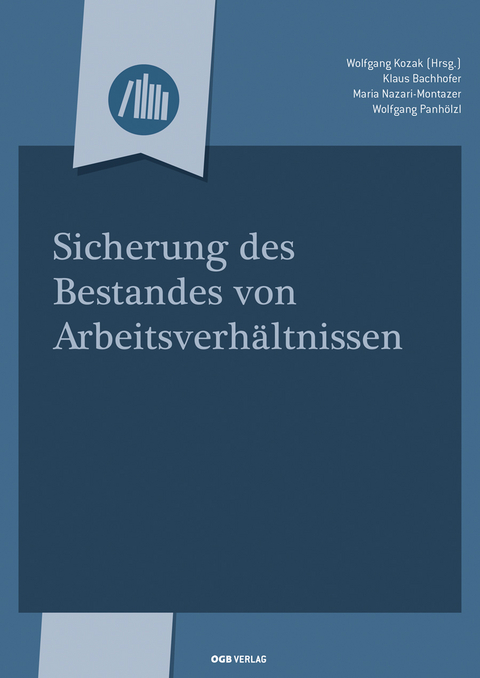 Sicherung des Bestandes von Arbeitsverhältnissen - Klaus Bachhofer, Maria Nazari-Montazer, Wolfgang Panhölzl, Wolfgang Kozak