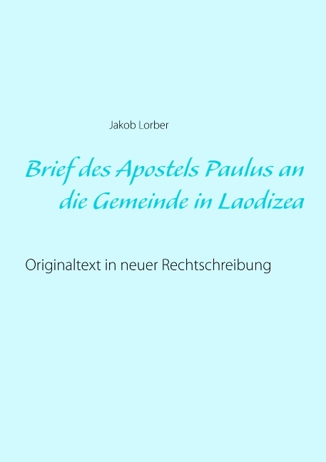 Brief des Apostels Paulus an die Gemeinde in Laodizea - Jakob Lorber