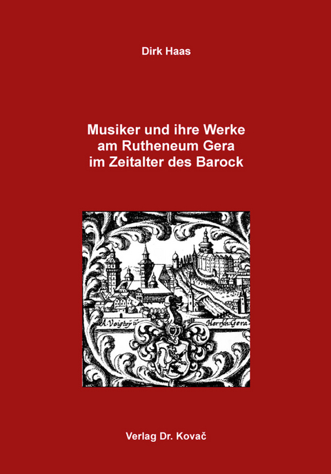 Musiker und ihre Werke am Rutheneum Gera im Zeitalter des Barock - Dirk Haas