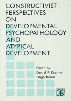 Constructivist Perspectives on Developmental Psychopathology and Atypical Development - 