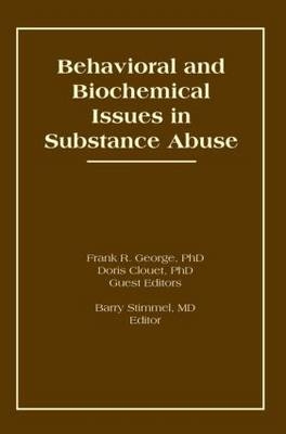 Behavioral and Biochemical Issues in Substance Abuse -  Doris Clouet,  Frank R George,  Barry Stimmel