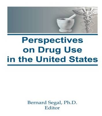 Perspectives on Drug Use in the United States -  Bernard Segal