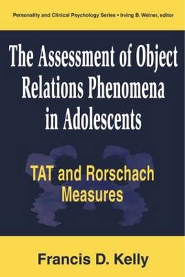 Assessment of Object Relations Phenomena in Adolescents: Tat and Rorschach Measu -  Francis D. Kelly