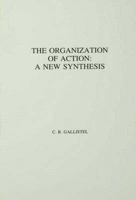 The Organization of Action -  C.R. Gallistel