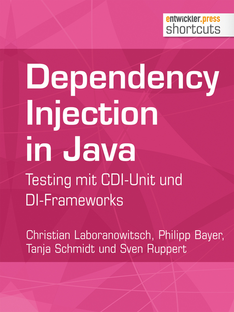 Dependency Injection in Java - Christian Laboranowitsch, Philipp Bayer, Tanja Schmidt, Sven Ruppert