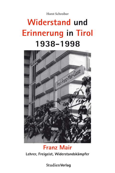 Widerstand und Erinnerung in Tirol 1938-1998 - Horst Schreiber