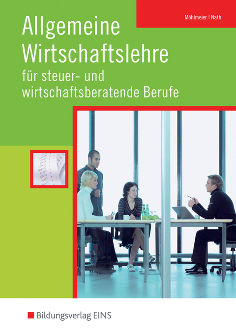 Allgemeine Wirtschaftslehre für steuer- und wirtschaftsberatende Berufe - Heinz Möhlmeier, Guenter Nath