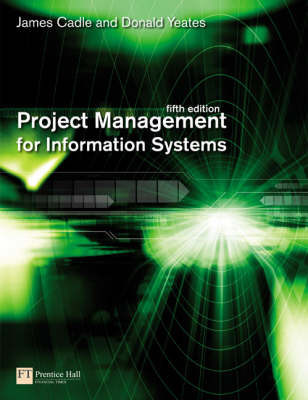 Project Management for Information Systems -  James Cadle,  Donald Yeates