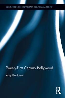 Twenty-First Century Bollywood -  Ajay Gehlawat