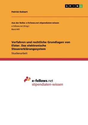 Verfahren und rechtliche Grundlagen von Elster. Das elektronische Steuererklärungssystem - Patrick Keinert