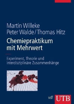 Chemiepraktikum mit Mehrwert - Peter Walde, Martin Willeke, Thomas Hitz