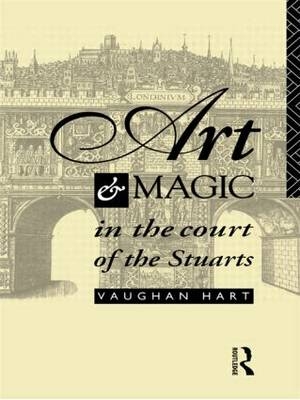 Art and Magic in the Court of the Stuarts -  Vaughan Hart