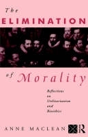 The Elimination of Morality -  Anne Maclean