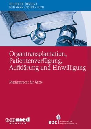 Organtransplantation, Patientenverfügung, Aufklärung und Einwilligung - Jörg Heberer, Oliver Butzmann, Marco Eicher, Peter E. Hüttl