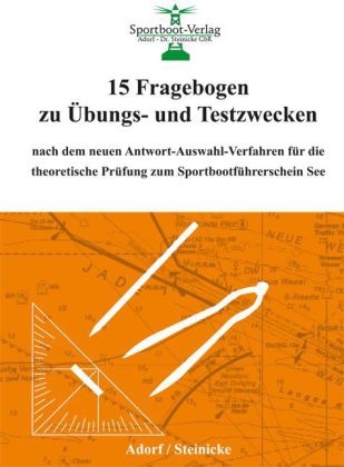 15 Fragebogen zu Übungs- und Testzwecken nach dem neuen Antwort-Auswahl-Verfahren für die theoretische Prüfung zum Sportbootführerschein See -  Adorf,  Steinicke