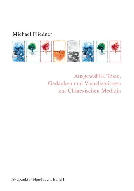 Ausgewählte Texte, Gedanken und Visualisationen zur Chinesischen Medizin - Michael Fliedner