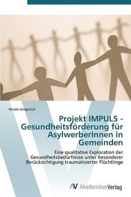 Projekt IMPULS - Gesundheitsförderung für AsylwerberInnen in Gemeinden - Nicole Gregorich