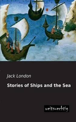 Stories of Ships and the Sea - Jack London