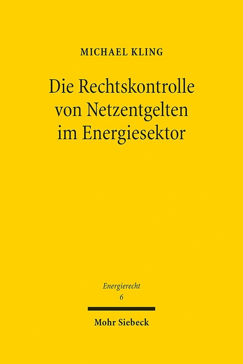 Die Rechtskontrolle von Netzentgelten im Energiesektor - Michael Kling