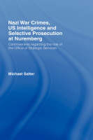 Nazi War Crimes, US Intelligence and Selective Prosecution at Nuremberg - Preston Michael (University of Central Lancashire  UK) Salter