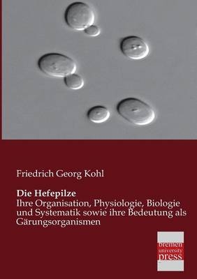 Die Hefepilze - Friedrich Georg Kohl