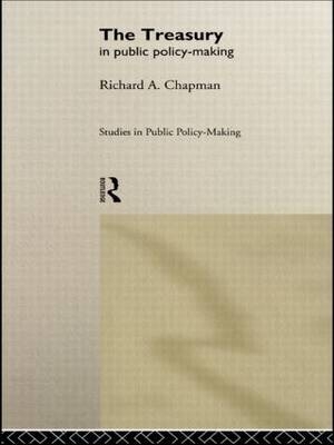 Treasury in Public Policy-Making -  Richard A Chapman