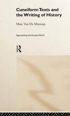 Cuneiform Texts and the Writing of History -  Marc Van De Mieroop