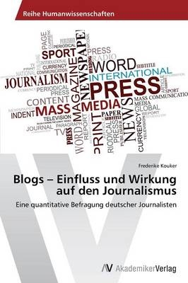 Blogs - Einfluss und Wirkung auf den Journalismus - Frederike Kouker