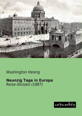 Neunzig Tage in Europa - Washington Hesing